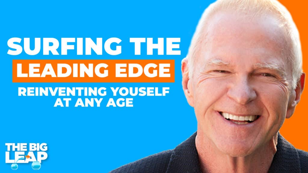 The Big Leap Episode 78 Cover Photo showing a photo of Gay Hendricks and the words "Surfing The Leading Edge - Reinventing Yourself At Any Age."