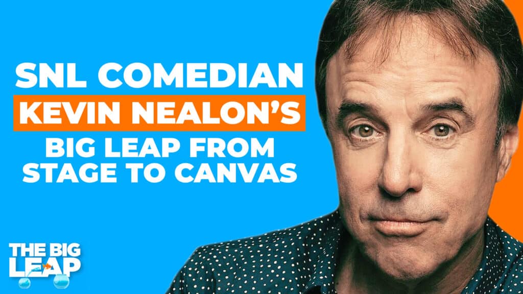 The Big Leap Episode 81 Cover Photo showing a photo of Kevin Nealon and the words "SNL Comedian Kevin Nealon's Big Leap from Stage to Canvas."