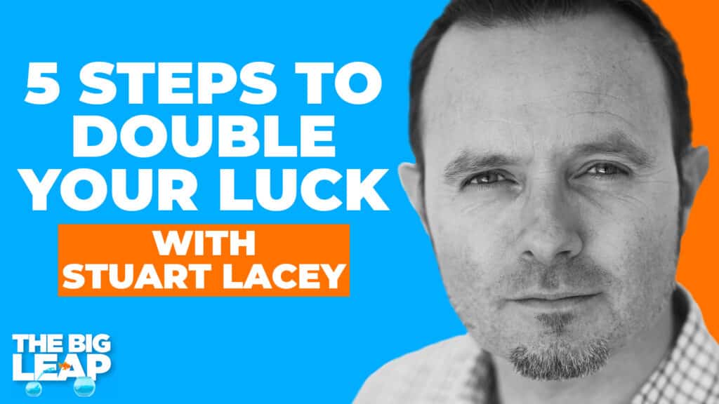 The Big Leap Episode 89 Cover Photo showing a photo of Stuart Lacey and the words "5 Steps to Double Your Luck with Stuart Lacey."