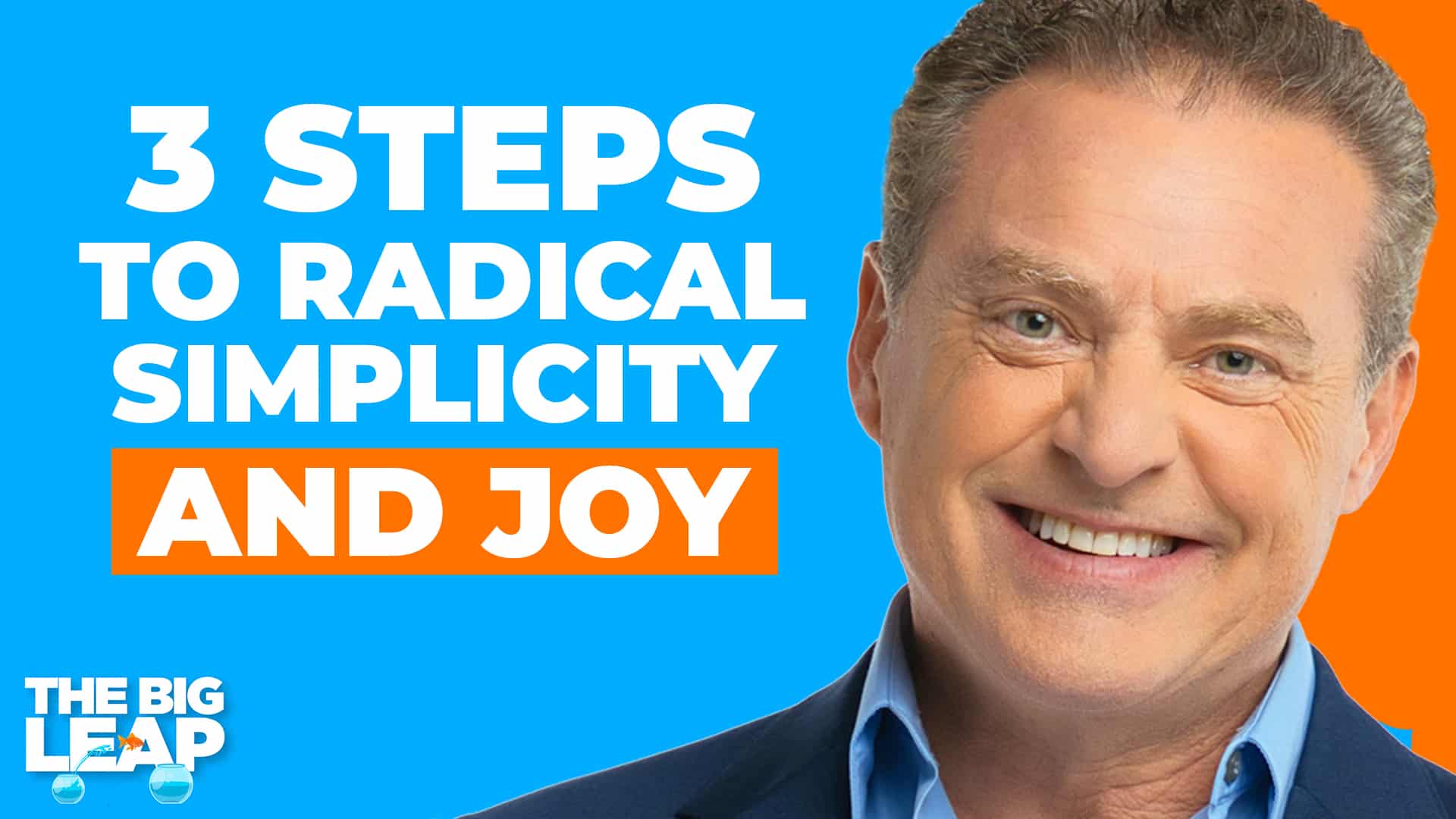 The Big Leap Episode 92 Cover Photo showing a photo of Mike Koenigs and the words: “3 Steps to Radical Simplicity and Joy."